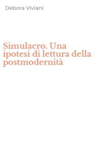 Simulacro. Una ipotesi di lettura della postmodernit&agrave;