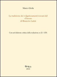 La tradizione dei volgarizzamenti toscani del &laquo;Tresor&raquo; di Brunetto Latini