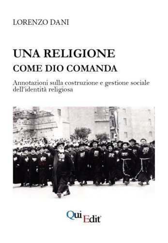 Una religione come Dio comanda. Annotazioni sulla costruzione e gestione sociale dell'identit&agrave; religiosa