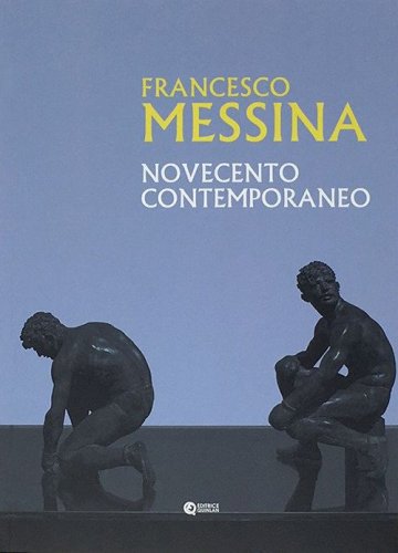 Francesco Messina. Novecento contemporaneo