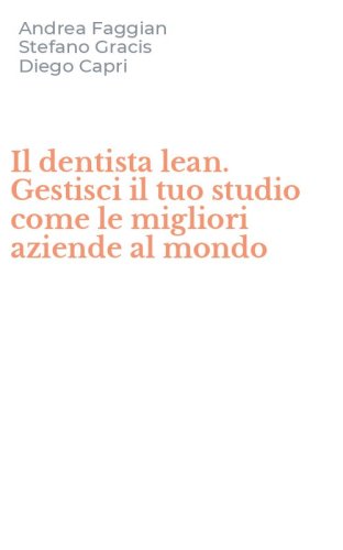 Il dentista lean. Gestisci il tuo studio come le migliori aziende al mondo