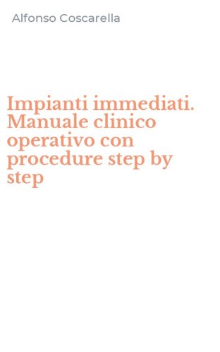 Impianti immediati. Manuale clinico operativo con procedure step by step