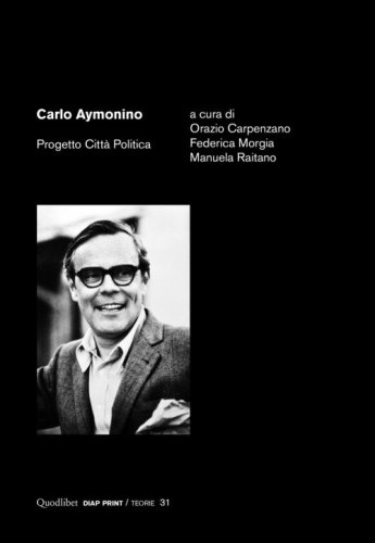 Carlo Aymonino. Progetto citt&agrave;&nbsp;politica