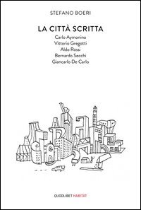 La citt&agrave; scritta. Carlo Aymonino, Vittorio Gregotti, Aldo Rossi, Bernardo Secchi, Giancarlo De Carlo