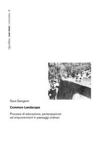 Common landscape. Processi di educazione, partecipazione ed &laquo;empowerment&raquo; in paesaggi ordinari