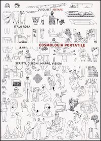 Cosmologia portatile. Scritti, disegni, mappe, visioni