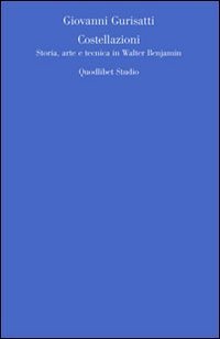 Costellazioni. Storia, arte e tecnica in Walter Benjamin