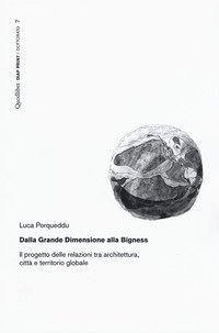 Dalla Grande Dimensione alla Bigness. Il progetto delle relazioni tra architettura, citt&agrave; e territorio globale