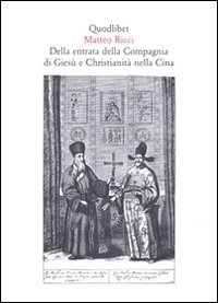 Della entrata della Compagnia di Ges&ugrave; e christianit&agrave; nella Cina