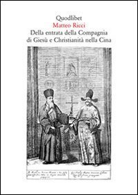 Della entrata della Compagnia di Gies&ugrave; e Christianit&agrave; nella Cina