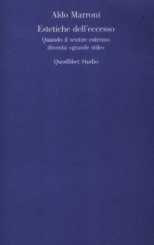 Estetiche dell'eccesso. Quando il sentire estremo diventa &laquo;grande stile&raquo;