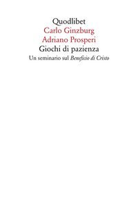 Giochi di pazienza. Un seminario sul &laquo;Beneficio di Cristo&raquo;