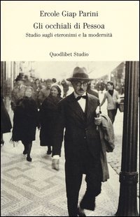 Gli occhiali di Pessoa. Studio sugli eteronomi e la modernit&agrave;