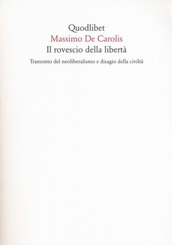 Il rovescio della libert&agrave;. Tramonto del neoliberalismo e disagio della civilt&agrave;