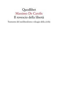 Il rovescio della libert&agrave;. Tramonto del neoliberalismo e disagio della civilt&agrave;