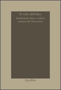 Il volto dell'altro. Intellettuali ebrei e cultura europea del Novecento