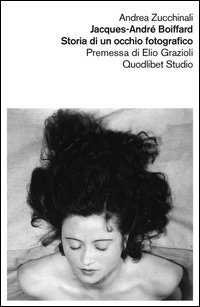 Jacques-Andr&eacute; Boiffard. Storia di un occhio fotografico