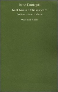 Karl Kraus e Shakespeare. Recitare, citare, tradurre