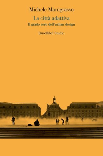 La citt&agrave; adattiva. Il grado zero dell'urban design