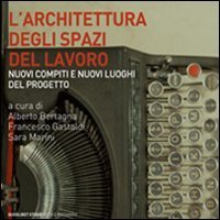 L'architettura degli spazi di lavoro. Nuovi compiti e nuovi luoghi del progetto