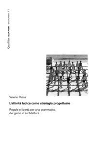 L'attivit&agrave; ludica come strategia progettuale. Regole e libert&agrave; per una grammatica del gioco in architettura