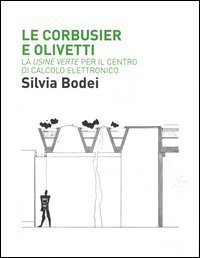 Le Corbusier e Olivetti. La &laquo;Usine Verte&raquo; per il Centro di calcolo elettronico