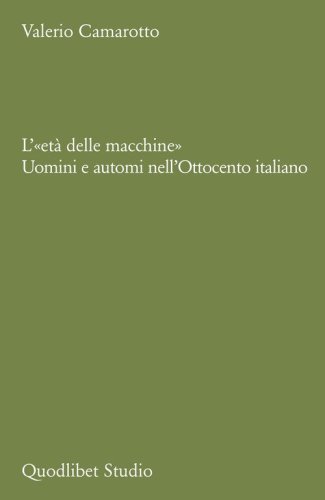 L'&laquo;et&agrave;&nbsp;delle macchine&raquo;. Uomini e automi nell'Ottocento italiano