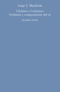 L'intimo e l'estraneo. Scrittura e composizione del s&eacute;
