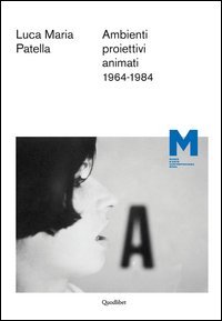 Luca Maria Patella. Ambienti proiettivi animati. 1964-1984