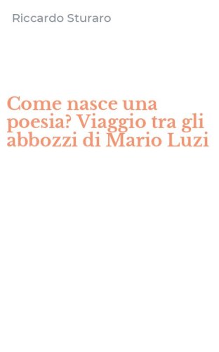 Come nasce una poesia? Viaggio tra gli abbozzi di Mario Luzi