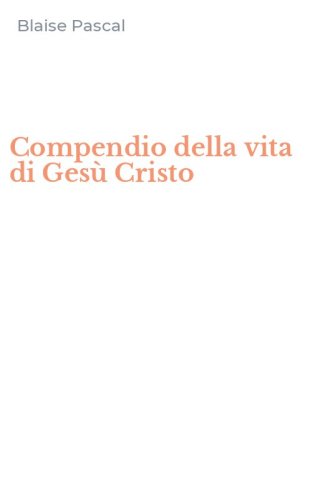 Compendio della vita di Ges&ugrave; Cristo