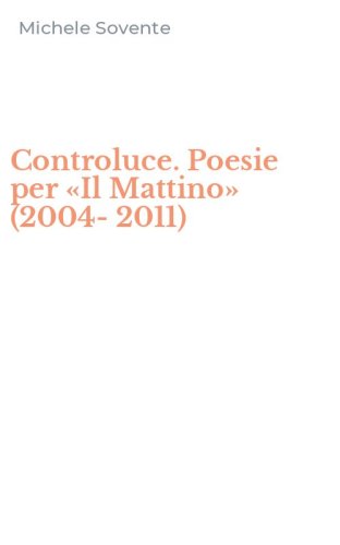 Controluce. Poesie per &laquo;Il Mattino&raquo; (2004-2011)