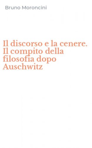 Il discorso e la cenere. Il compito della filosofia dopo Auschwitz