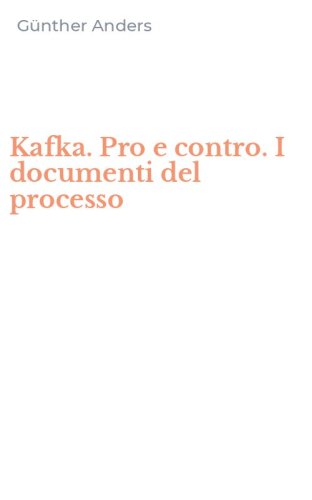 Kafka. Pro e contro. I documenti del processo