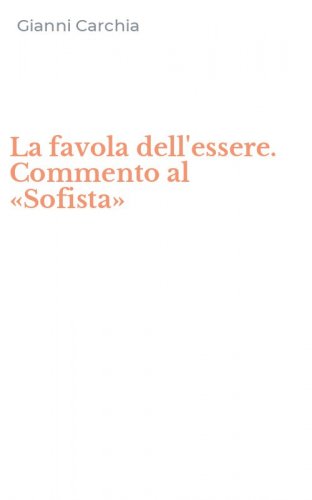 La favola dell'essere. Commento al &laquo;Sofista&raquo;