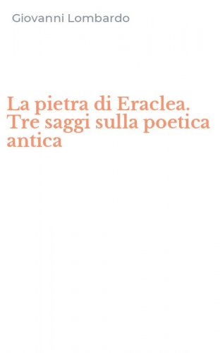 La pietra di Eraclea. Tre saggi sulla poetica antica