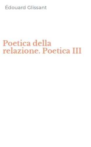 Poetica della relazione. Poetica III