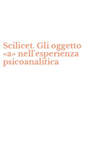 Scilicet. Gli oggetto &laquo;a&raquo; nell'esperienza psicoanalitica