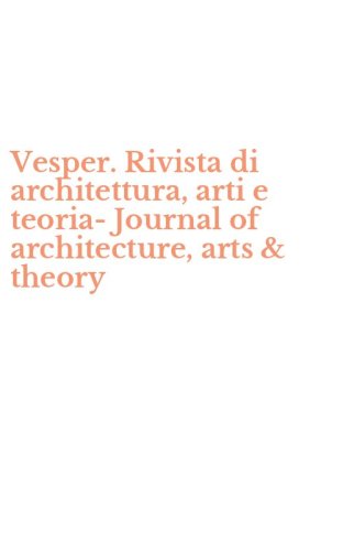 Vesper. Rivista di architettura, arti e teoria-Journal of architecture, arts & theory