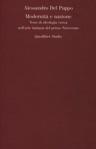 Modernit&agrave; e nazione. Temi di ideologia visiva nell'arte italiana del primo Novecento