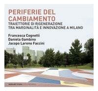 Periferie del cambiamento. Traiettorie di rigenerazione tra marginalit&agrave; e innovazione a Milano