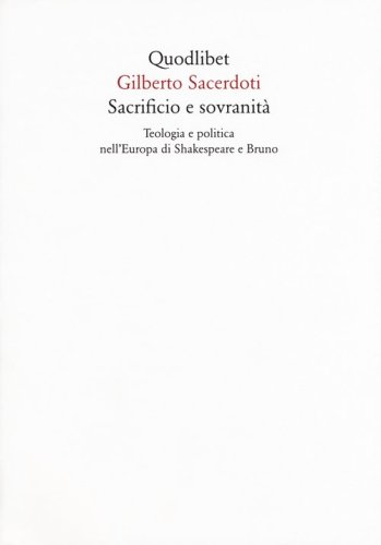 Sacrificio e sovranit&agrave;. Teologia e politica nell'Europa di Shakespeare e Bruno