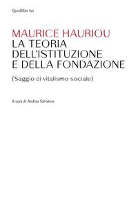 Teoria dell'istituzione e della fondazione. (Saggio di vitalismo sociale)