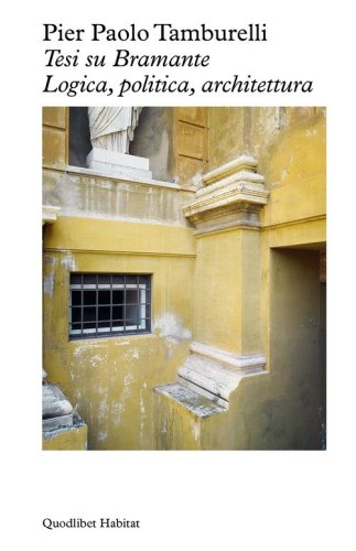 Tesi su Bramante. Logica, politica, architettura