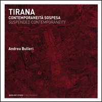 Tirana. Contemporaneit&agrave; sospesa. Ediz. italiana e inglese