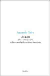 Ubiquit&agrave;. Arte e critica d'arte nell'epoca del policentrismo planetario
