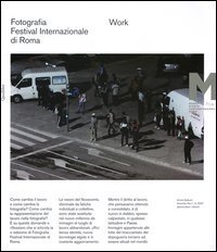 Work. Fotografia. Festival internazionale di Roma 11&deg; edizione. Ediz. italiana e inglese
