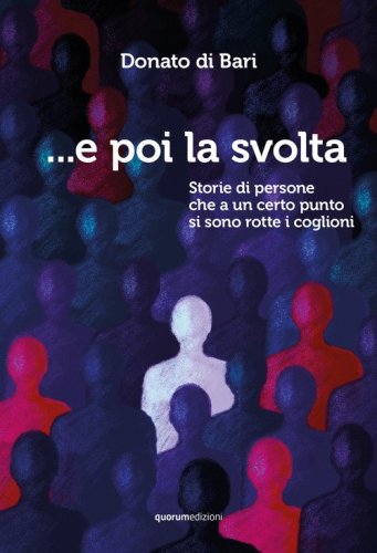 ...E poi la svolta. Storie di persone che a un certo punto si sono rotte i coglioni