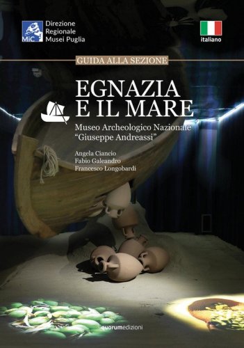 Egnazia e il mare. Guida alla sessione. Museo Archeologico Nazionale &laquo;Giuseppe Andreassi&raquo;