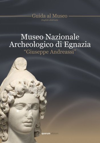 Museo archeologico nazionale di Egnazia &laquo;Giuseppe Andreassi&raquo;. Guida al museo
